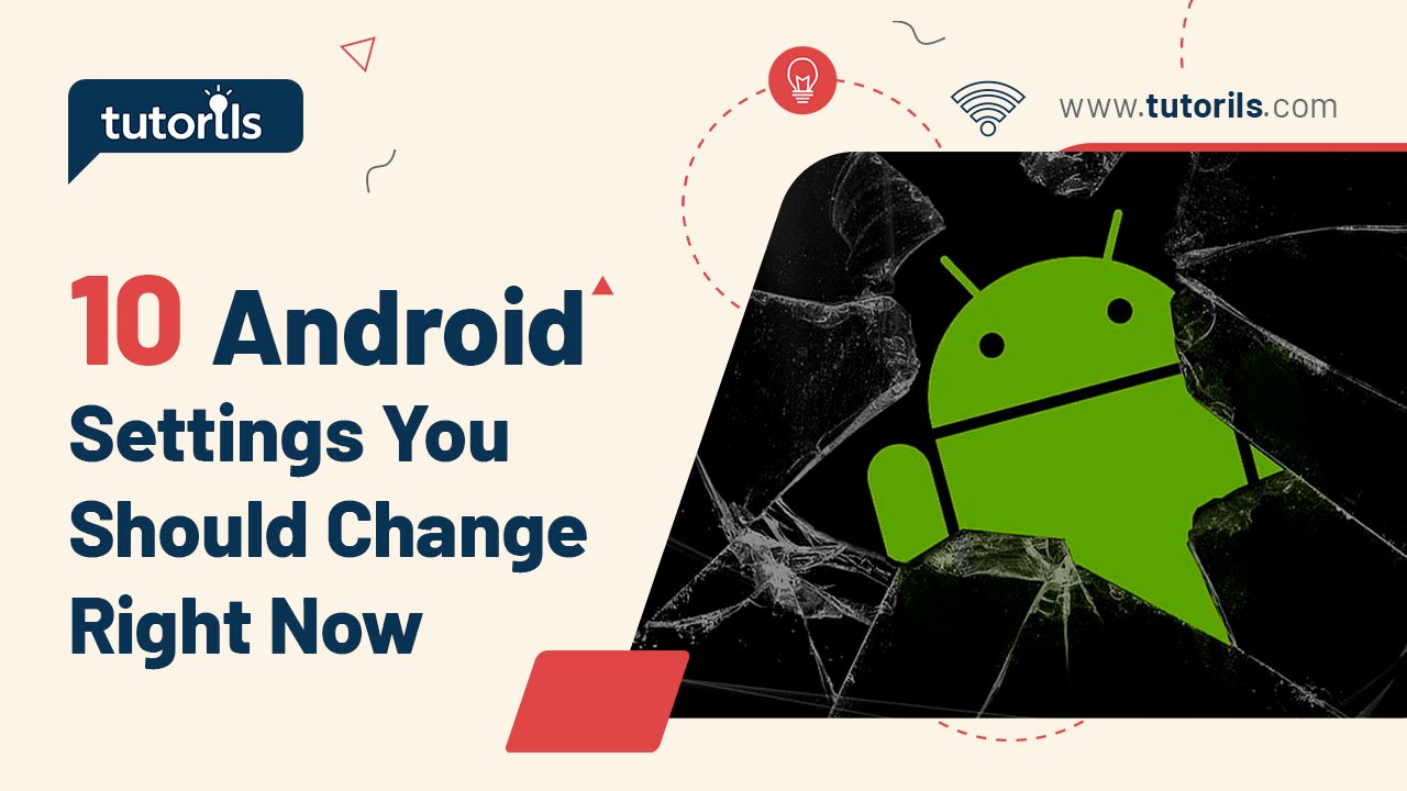 10 Android Settings You Should Change Right Now
