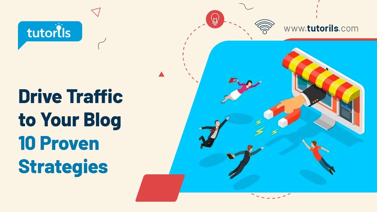 Drive Traffic to Your Blog: 10 Proven Strategies