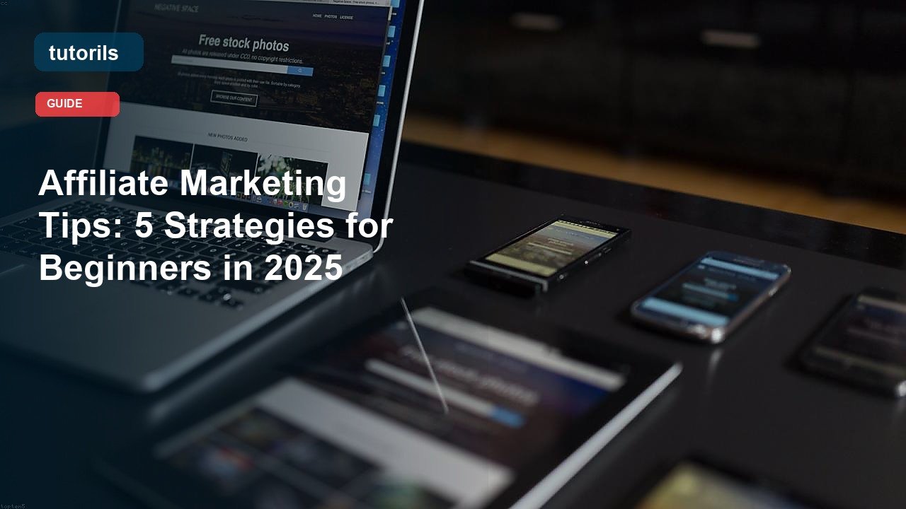 Affiliate Marketing Tips: 5 Strategies for Beginners in 2025 realistic Tutorils guide image