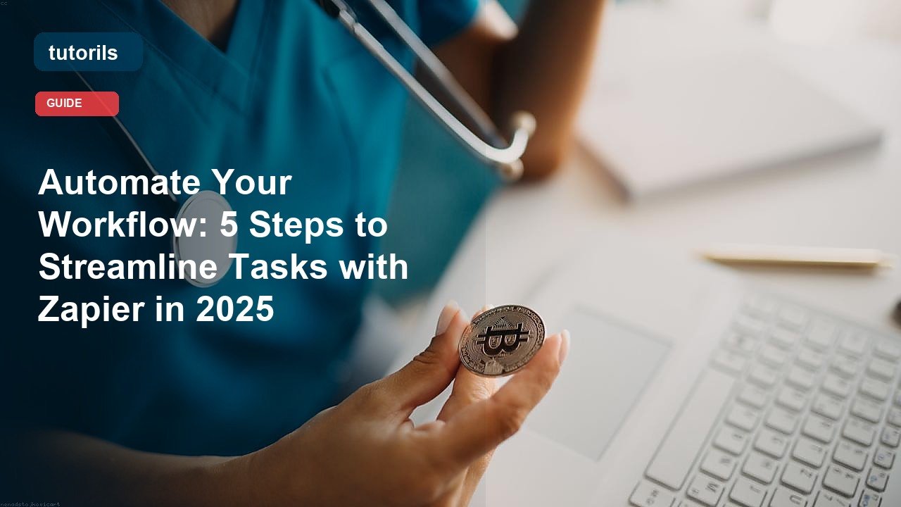 Automate Your Workflow: 5 Steps to Streamline Tasks with Zapier in 2025 realistic Tutorils guide image