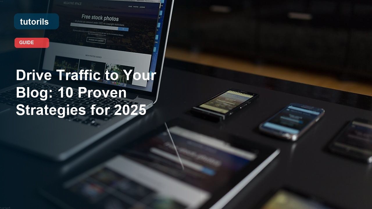 Drive Traffic to Your Blog: 10 Proven Strategies for 2025 realistic Tutorils guide image