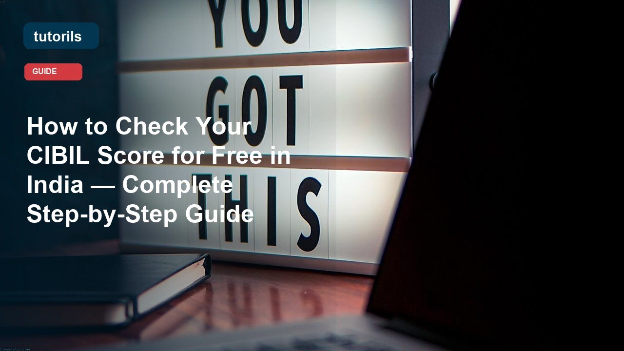 How to Check Your CIBIL Score for Free in India — Complete Step-by-Step Guide realistic Tutorils guide image