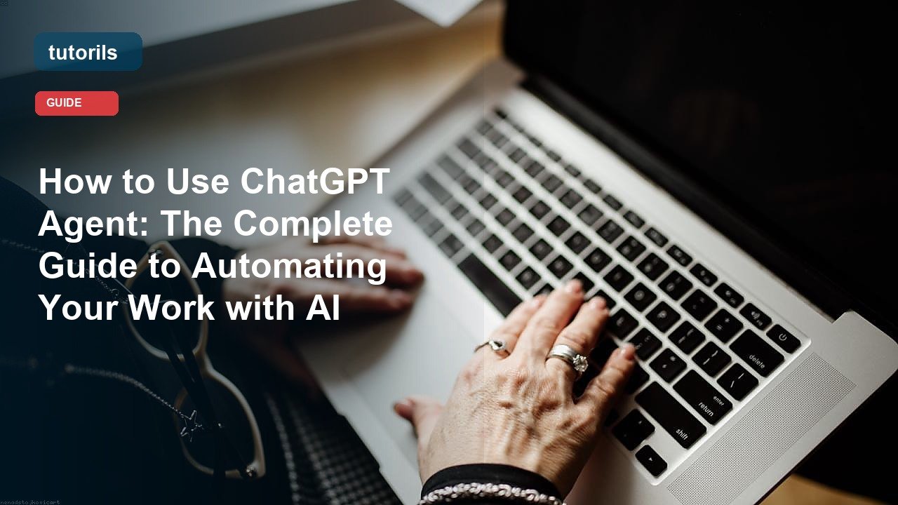 How to Use ChatGPT Agent: The Complete Guide to Automating Your Work with AI realistic Tutorils guide image