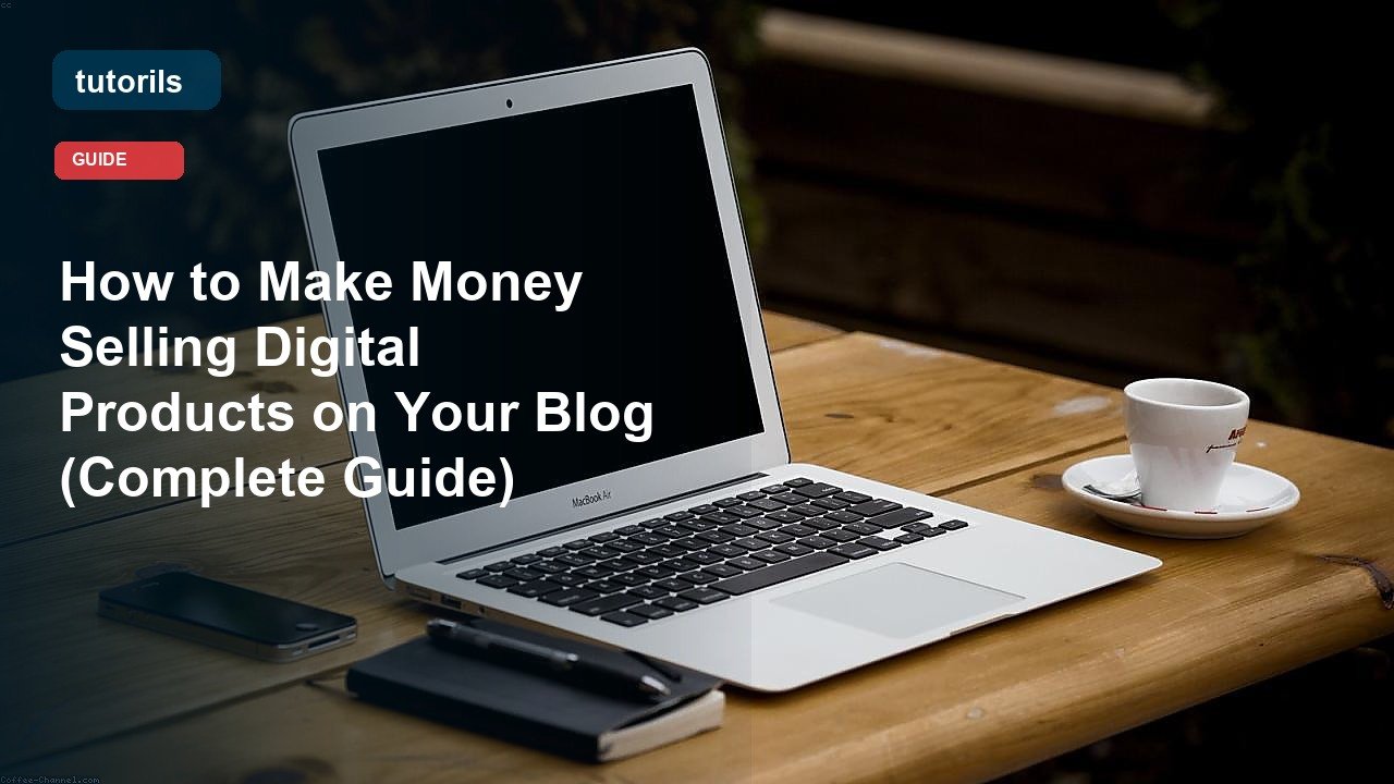 How to Make Money Selling Digital Products on Your Blog (Complete Guide) realistic Tutorils guide image
