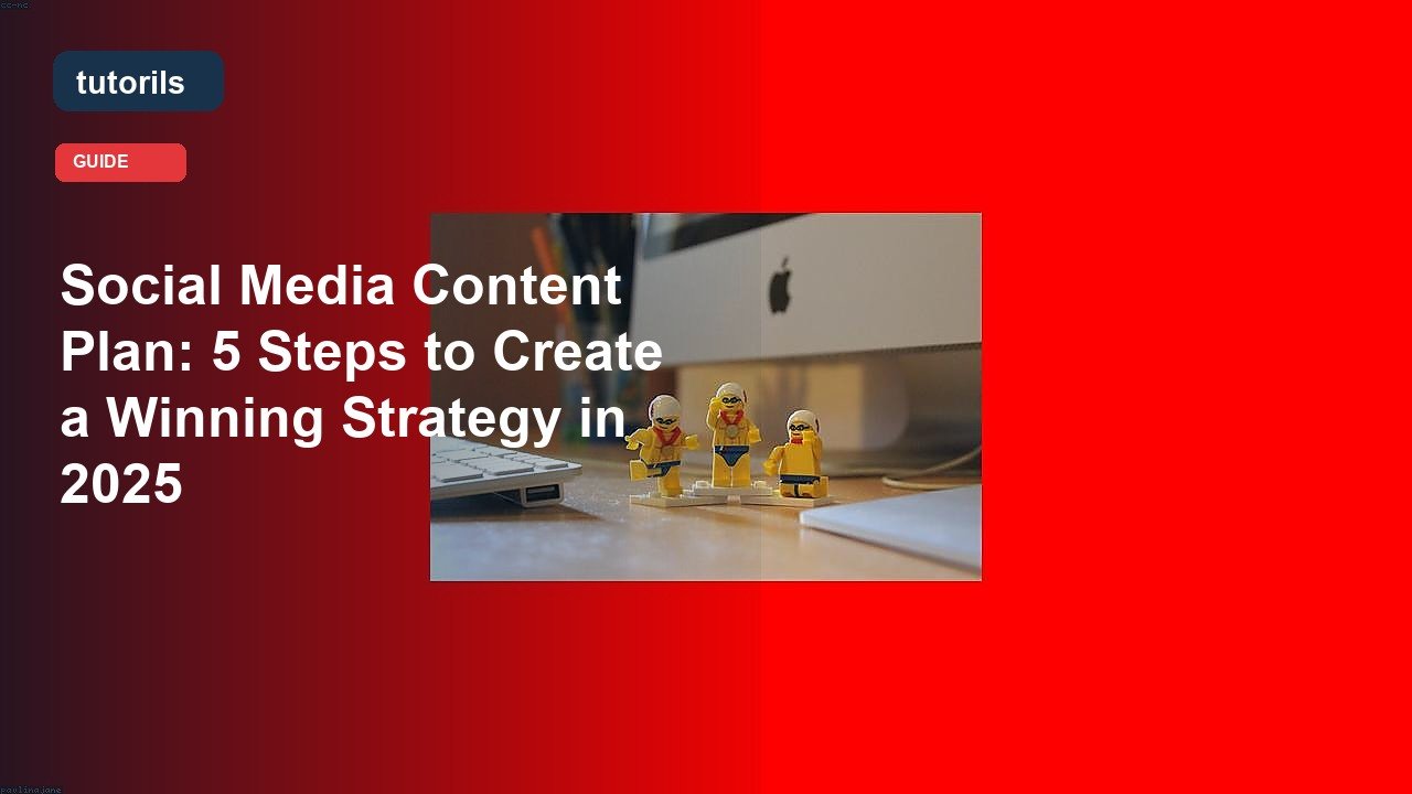 Social Media Content Plan: 5 Steps to Create a Winning Strategy in 2025 realistic Tutorils guide image