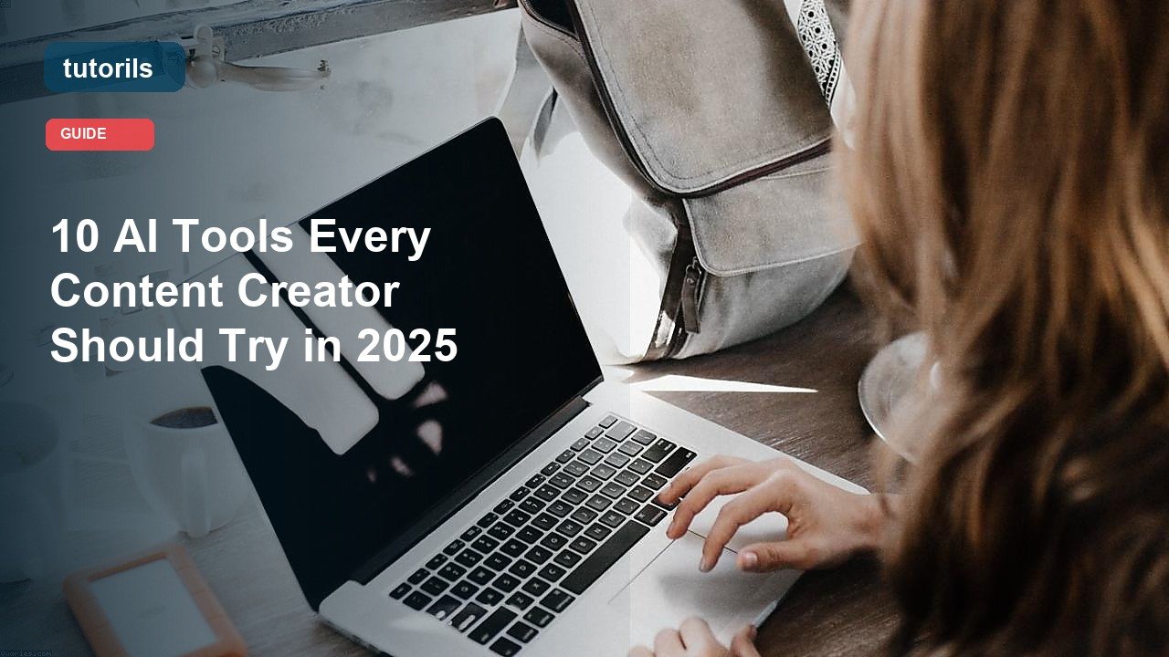 10 AI Tools Every Content Creator Should Try in 2025 realistic Tutorils guide image