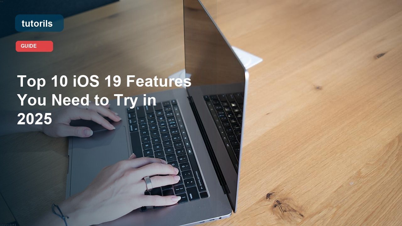 Top 10 iOS 19 Features You Need to Try in 2025 realistic Tutorils guide image