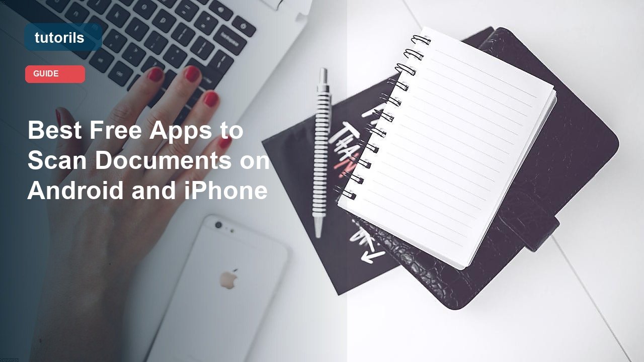 Best Free Apps to Scan Documents on Android and iPhone realistic Tutorils guide image