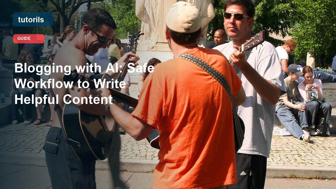 Blogging with AI: Safe Workflow to Write Helpful Content realistic Tutorils guide image