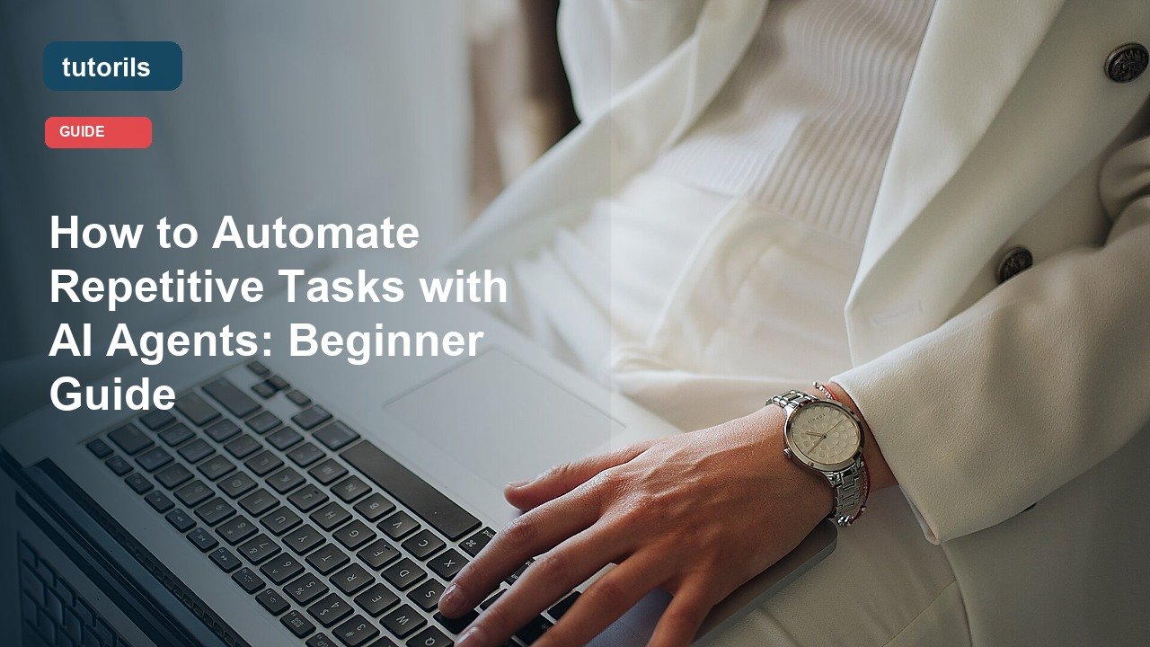 How to Automate Repetitive Tasks with AI Agents: Beginner Guide realistic Tutorils guide image
