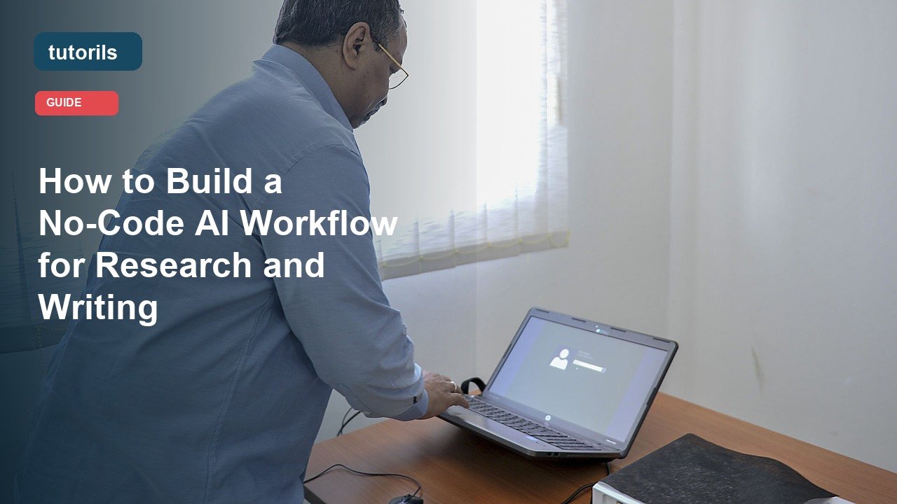 How to Build a No-Code AI Workflow for Research and Writing realistic Tutorils guide image