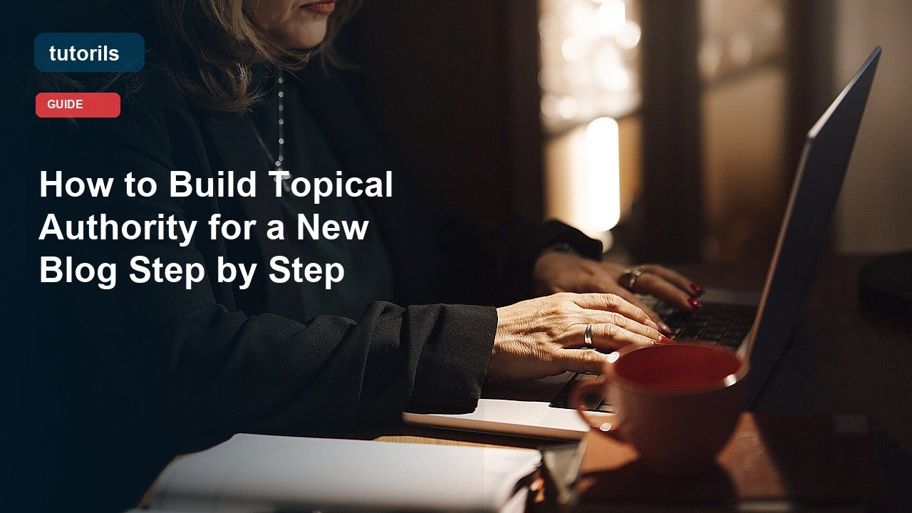 How to Build Topical Authority for a New Blog Step by Step realistic Tutorils guide image