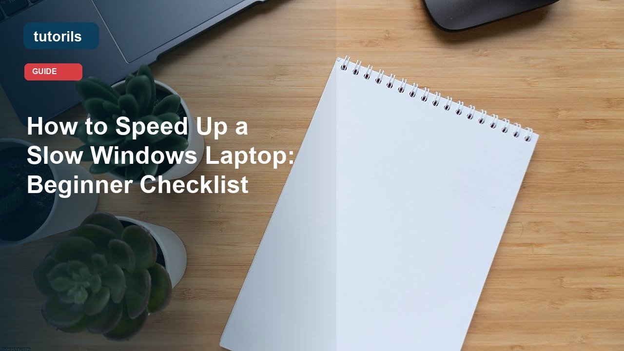 How to Speed Up a Slow Windows Laptop: Beginner Checklist realistic Tutorils guide image