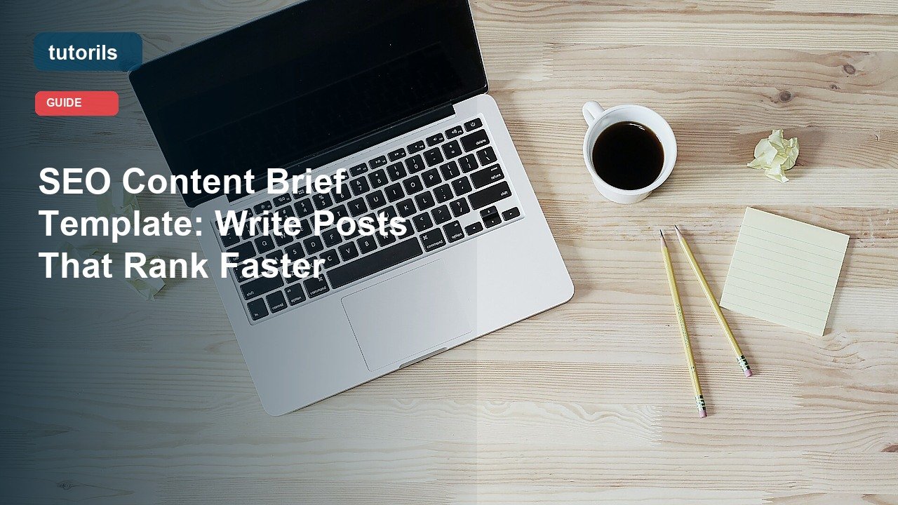 SEO Content Brief Template: Write Posts That Rank Faster realistic Tutorils guide image