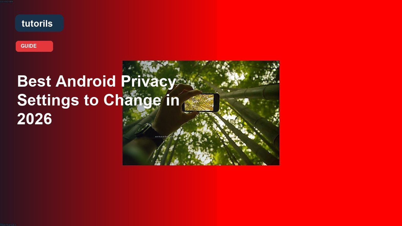 Best Android Privacy Settings to Change in 2026 realistic Tutorils guide image