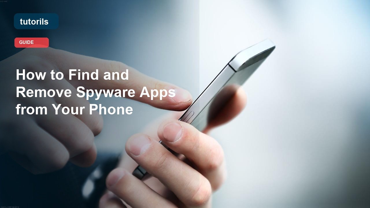 How to Find and Remove Spyware Apps from Your Phone realistic Tutorils guide image