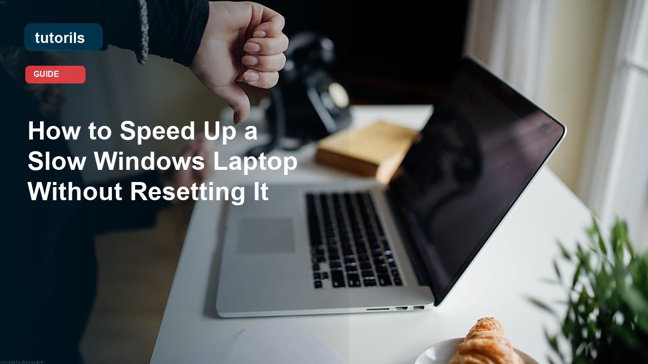 How to Speed Up a Slow Windows Laptop Without Resetting It realistic Tutorils guide image