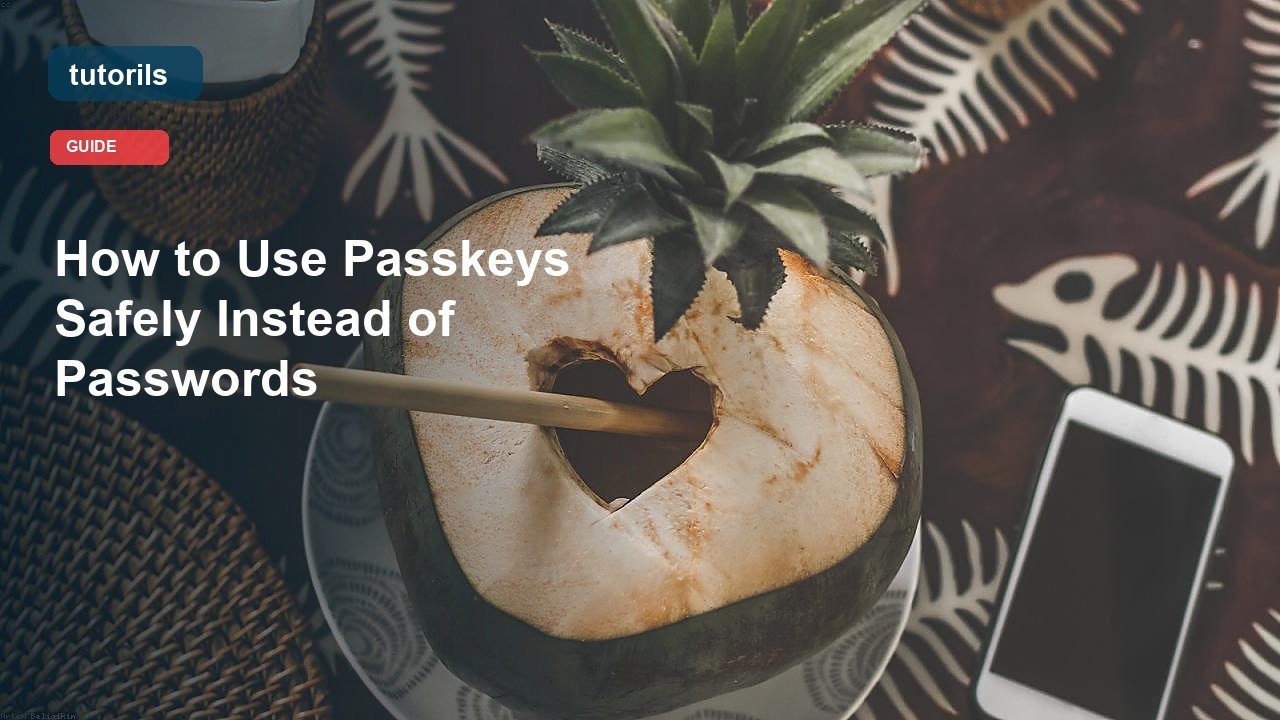How to Use Passkeys Safely Instead of Passwords realistic Tutorils guide image